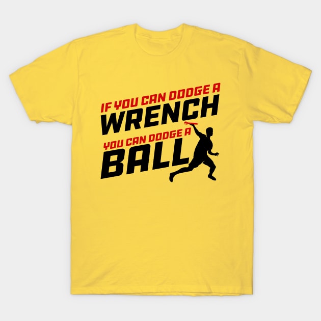 If you can Dodge a Wrench you can Dodge a Ball T-Shirt by Meta Cortex